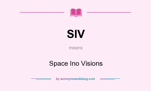 What does SIV mean? It stands for Space Ino Visions