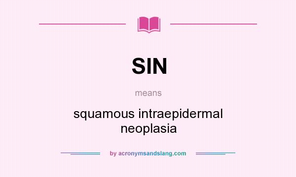 What does SIN mean? It stands for squamous intraepidermal neoplasia