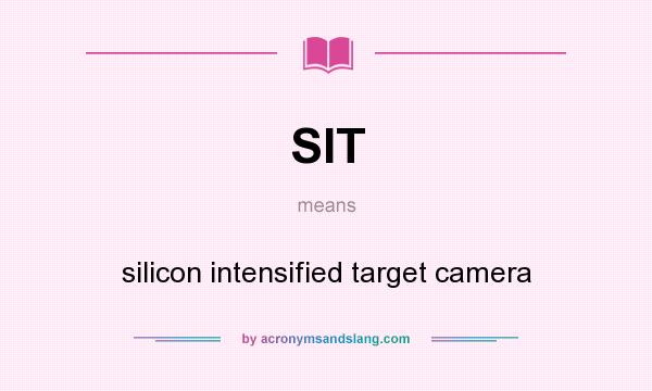 What does SIT mean? It stands for silicon intensified target camera