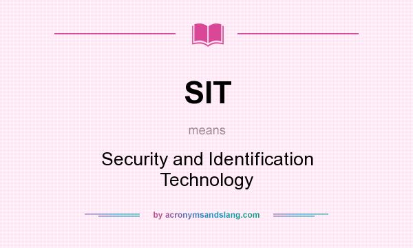 What does SIT mean? It stands for Security and Identification Technology