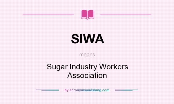 What does SIWA mean? It stands for Sugar Industry Workers Association