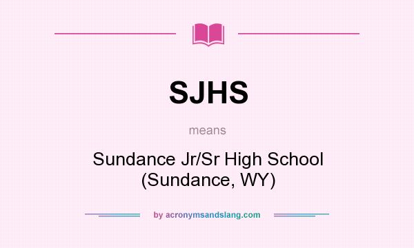 What does SJHS mean? It stands for Sundance Jr/Sr High School (Sundance, WY)