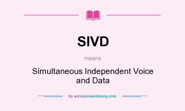What does SIVD mean? It stands for Simultaneous Independent Voice and Data