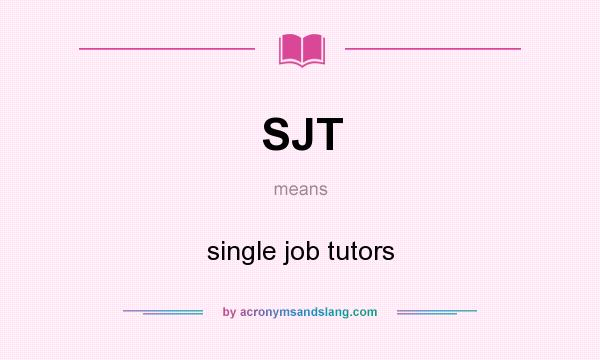 What does SJT mean? It stands for single job tutors