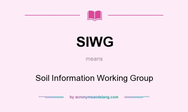 What does SIWG mean? It stands for Soil Information Working Group