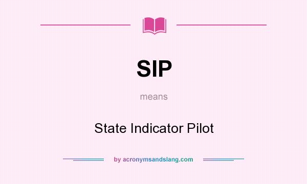 What does SIP mean? It stands for State Indicator Pilot