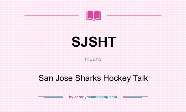 What does SJSHT mean? It stands for San Jose Sharks Hockey Talk