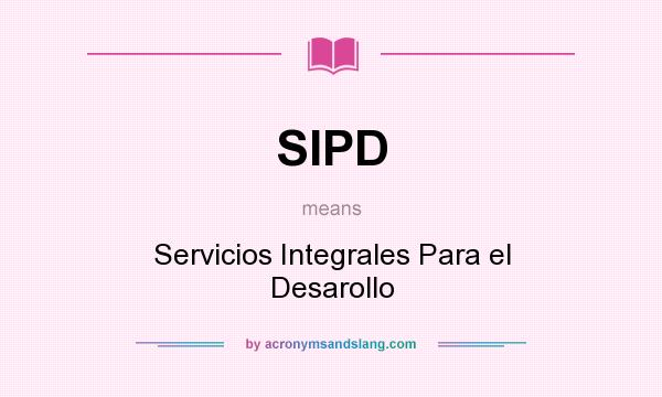 What does SIPD mean? It stands for Servicios Integrales Para el Desarollo