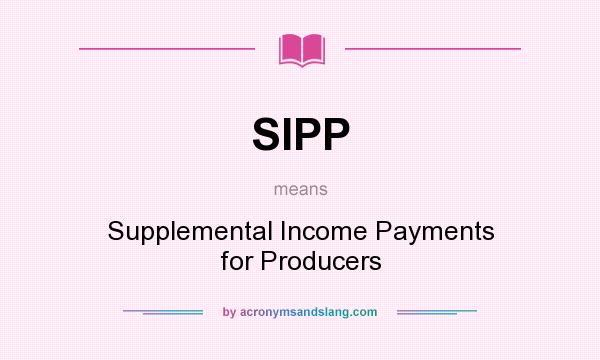 What does SIPP mean? It stands for Supplemental Income Payments for Producers