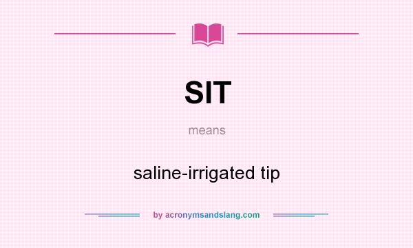What does SIT mean? It stands for saline-irrigated tip