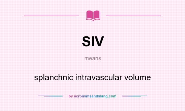 What does SIV mean? It stands for splanchnic intravascular volume