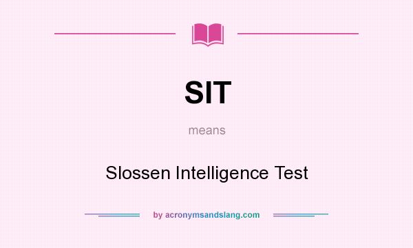 What does SIT mean? It stands for Slossen Intelligence Test