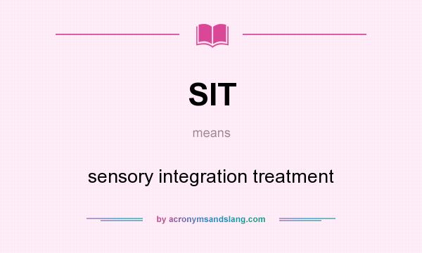 What does SIT mean? It stands for sensory integration treatment