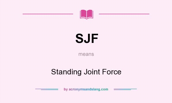 What does SJF mean? It stands for Standing Joint Force