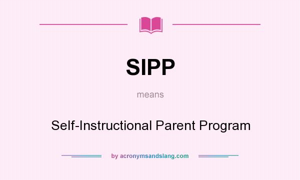 What does SIPP mean? It stands for Self-Instructional Parent Program