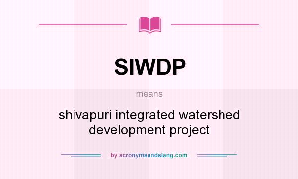 What does SIWDP mean? It stands for shivapuri integrated watershed development project
