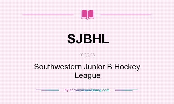 What does SJBHL mean? It stands for Southwestern Junior B Hockey League