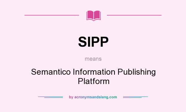 What does SIPP mean? It stands for Semantico Information Publishing Platform