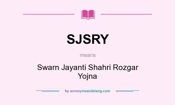 What does SJSRY mean? It stands for Swarn Jayanti Shahri Rozgar Yojna