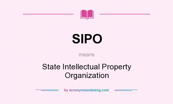 What does SIPO mean? It stands for State Intellectual Property Organization