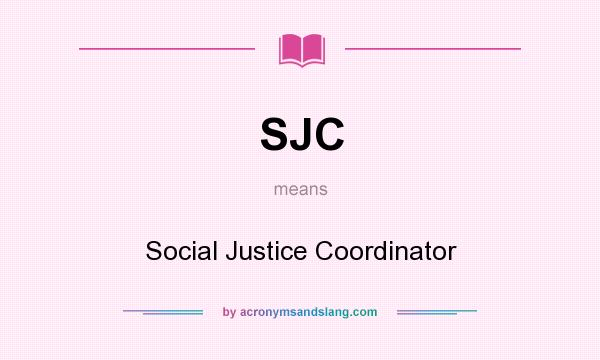What does SJC mean? It stands for Social Justice Coordinator