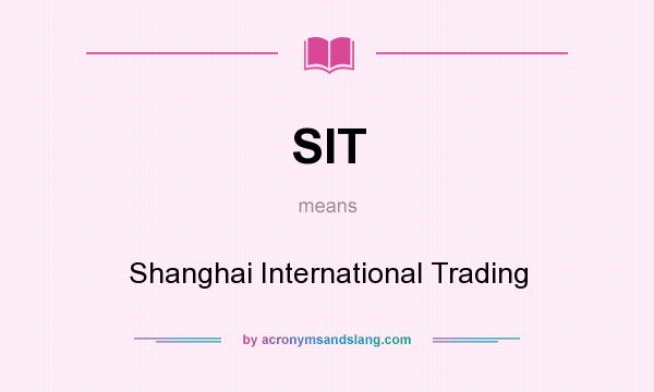 What does SIT mean? It stands for Shanghai International Trading