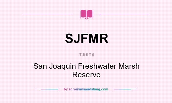 What does SJFMR mean? It stands for San Joaquin Freshwater Marsh Reserve