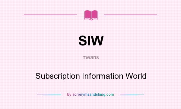What does SIW mean? It stands for Subscription Information World