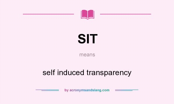 What does SIT mean? It stands for self induced transparency