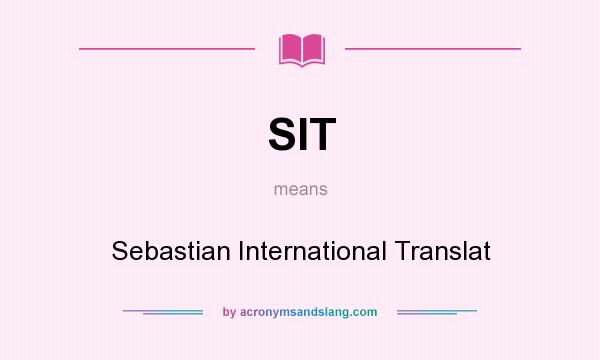 What does SIT mean? It stands for Sebastian International Translat