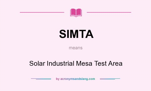 What does SIMTA mean? It stands for Solar Industrial Mesa Test Area