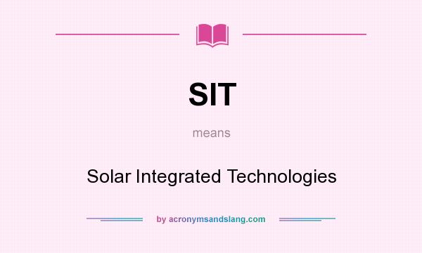 What does SIT mean? It stands for Solar Integrated Technologies