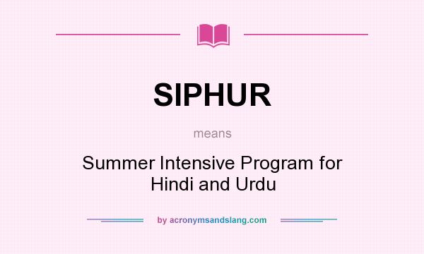 What does SIPHUR mean? It stands for Summer Intensive Program for Hindi and Urdu