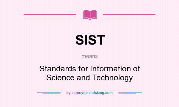 What does SIST mean? It stands for Standards for Information of Science and Technology