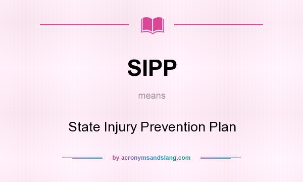 What does SIPP mean? It stands for State Injury Prevention Plan