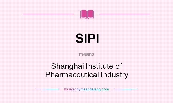 What does SIPI mean? It stands for Shanghai Institute of Pharmaceutical Industry