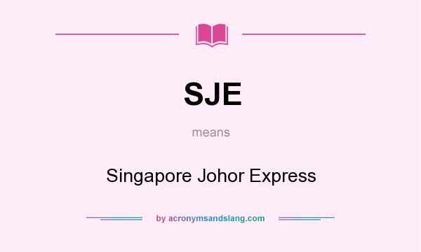 What does SJE mean? It stands for Singapore Johor Express