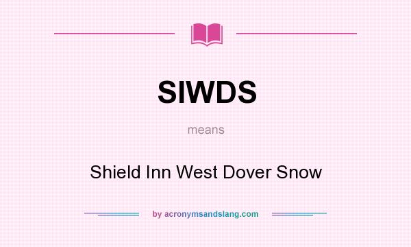 What does SIWDS mean? It stands for Shield Inn West Dover Snow