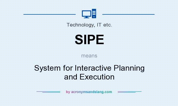 What does SIPE mean? It stands for System for Interactive Planning and Execution