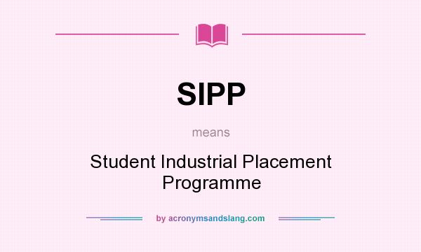 What does SIPP mean? It stands for Student Industrial Placement Programme