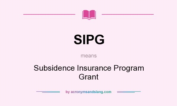 What does SIPG mean? It stands for Subsidence Insurance Program Grant