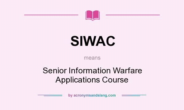 What does SIWAC mean? It stands for Senior Information Warfare Applications Course