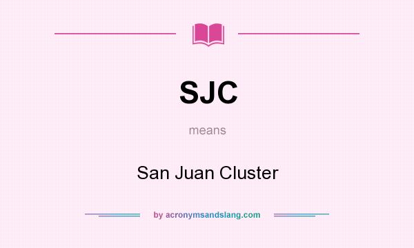 What does SJC mean? It stands for San Juan Cluster