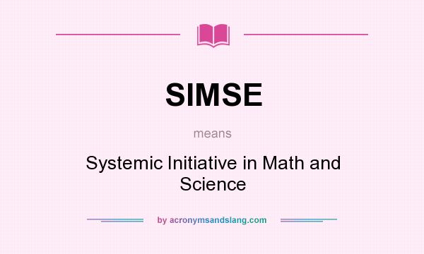What does SIMSE mean? It stands for Systemic Initiative in Math and Science
