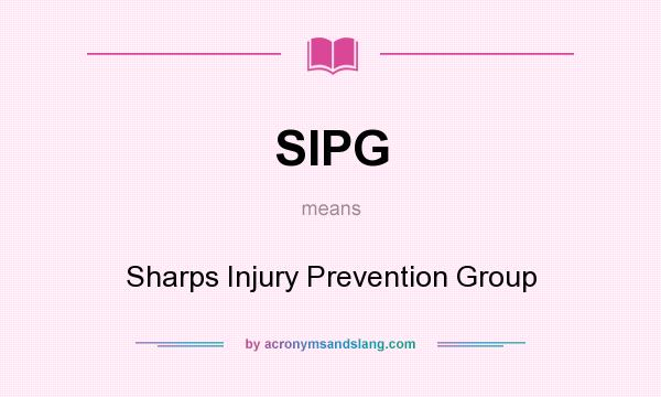 What does SIPG mean? It stands for Sharps Injury Prevention Group
