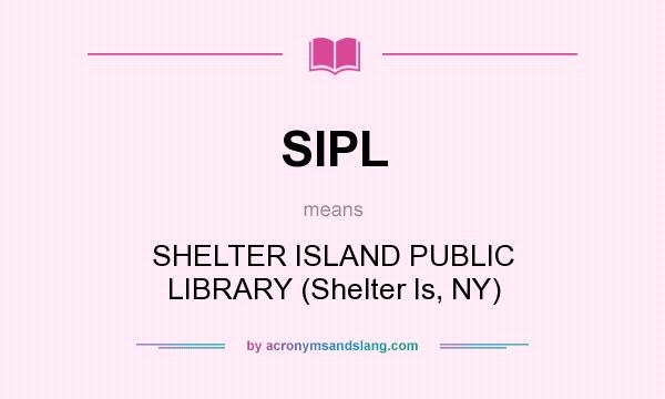 What does SIPL mean? It stands for SHELTER ISLAND PUBLIC LIBRARY (Shelter Is, NY)