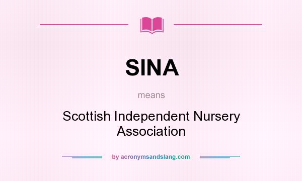 What does SINA mean? It stands for Scottish Independent Nursery Association