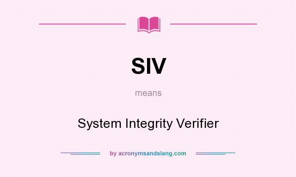 What does SIV mean? It stands for System Integrity Verifier
