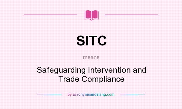 What does SITC mean? It stands for Safeguarding Intervention and Trade Compliance