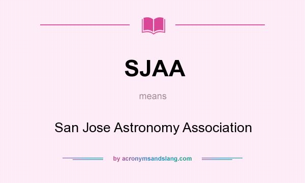 What does SJAA mean? It stands for San Jose Astronomy Association